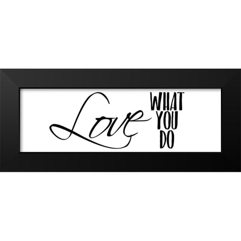 Love What You Do v3 Black Modern Wood Framed Art Print by Kimberly, Allen