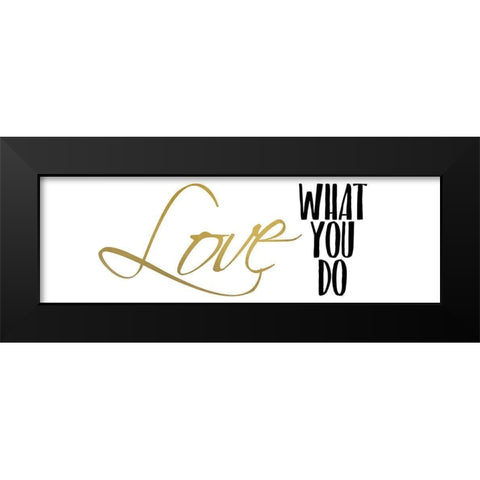 Love What You Do v4 Black Modern Wood Framed Art Print by Kimberly, Allen