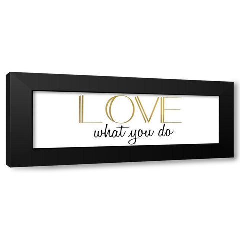Love What You Do v5 Black Modern Wood Framed Art Print with Double Matting by Kimberly, Allen