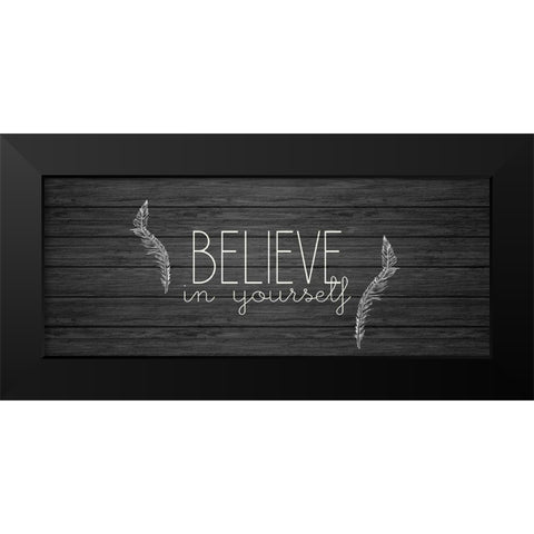 Believe in Yourself Black Modern Wood Framed Art Print by Kimberly, Allen