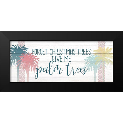 Forget the Christmas Trees Black Modern Wood Framed Art Print by Kimberly, Allen