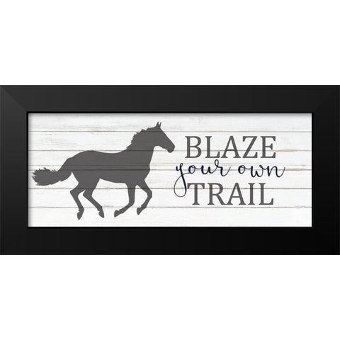 Blaze Your Own Trail Black Modern Wood Framed Art Print by Kimberly, Allen