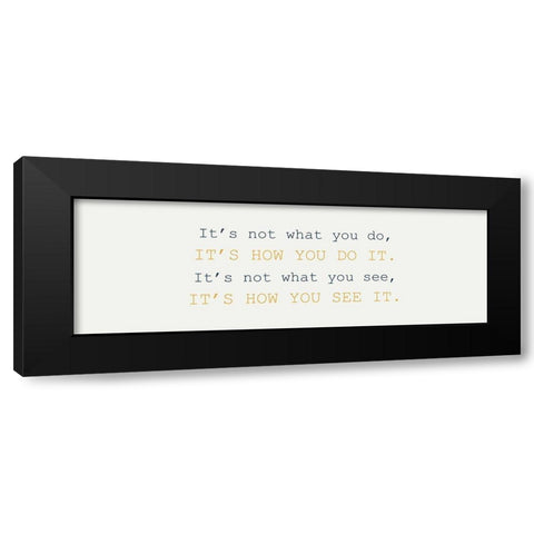 What You Do Black Modern Wood Framed Art Print by Kimberly, Allen