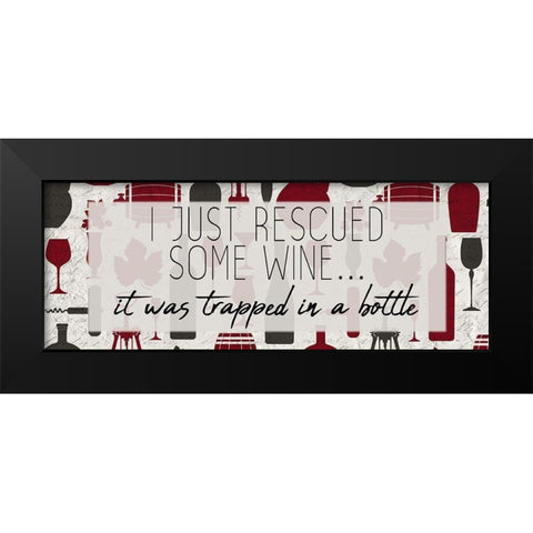 I Rescued some Wine Black Modern Wood Framed Art Print by Kimberly, Allen