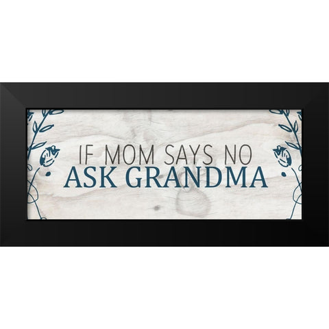 If Mom says No Black Modern Wood Framed Art Print by Kimberly, Allen