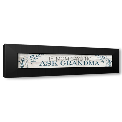 If Mom Says No Black Modern Wood Framed Art Print by Kimberly, Allen