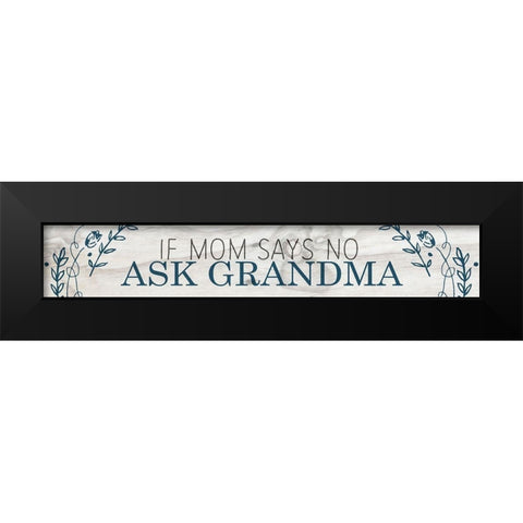 If Mom Says No Black Modern Wood Framed Art Print by Kimberly, Allen