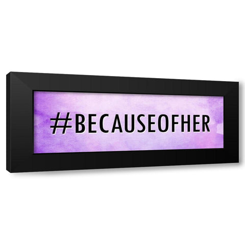 Because Of Her Black Modern Wood Framed Art Print by Allen, Kimberly