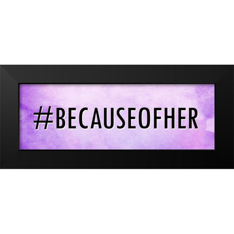 Because Of Her Black Modern Wood Framed Art Print by Allen, Kimberly