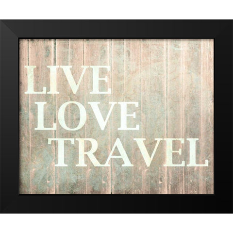 Live Love Travel Black Modern Wood Framed Art Print by Allen, Kimberly