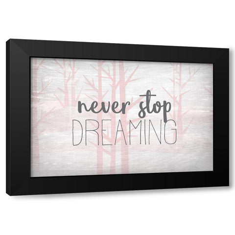 Never Stop Dreaming Pink Black Modern Wood Framed Art Print by Kimberly, Allen