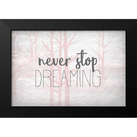 Never Stop Dreaming Pink Black Modern Wood Framed Art Print by Kimberly, Allen