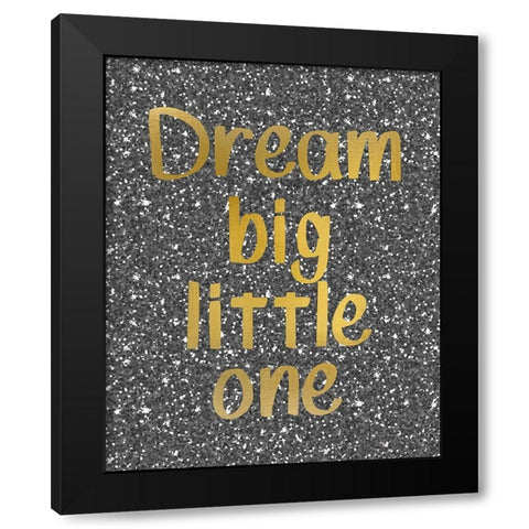 Dream Big Black Modern Wood Framed Art Print by Kimberly, Allen