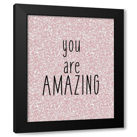 You are Amazing Black Modern Wood Framed Art Print by Kimberly, Allen