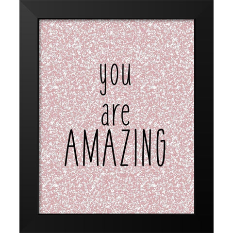 You are Amazing Black Modern Wood Framed Art Print by Kimberly, Allen