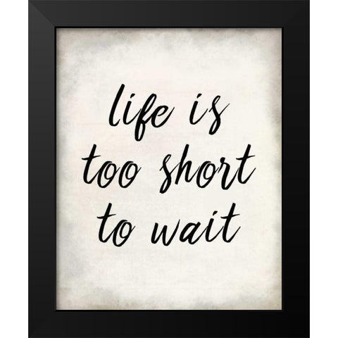 Life Is Short Black Modern Wood Framed Art Print by Allen, Kimberly