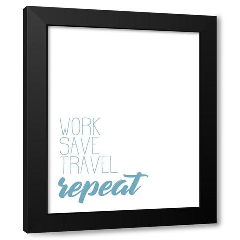 Work Save Travel Black Modern Wood Framed Art Print by Kimberly, Allen