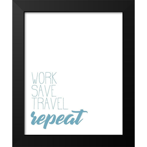 Work Save Travel Black Modern Wood Framed Art Print by Kimberly, Allen