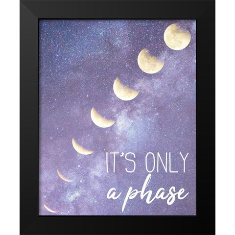 Its only a Phase Black Modern Wood Framed Art Print by Kimberly, Allen