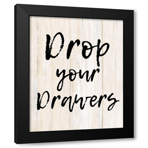 Drop Your Drawers Black Modern Wood Framed Art Print by Kimberly, Allen