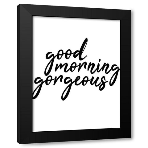 Good Morning Gorgeous Black Modern Wood Framed Art Print with Double Matting by Kimberly, Allen