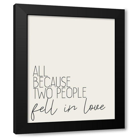 All Because Two People Black Modern Wood Framed Art Print with Double Matting by Kimberly, Allen