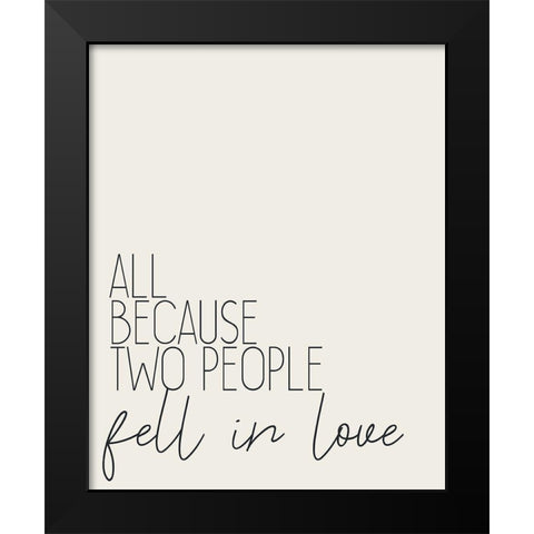 All Because Two People Black Modern Wood Framed Art Print by Kimberly, Allen