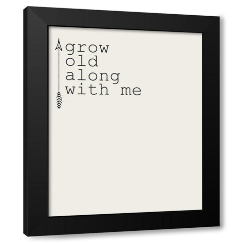 Grow Old 1 Black Modern Wood Framed Art Print by Kimberly, Allen