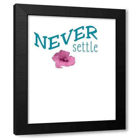 Never Settle Black Modern Wood Framed Art Print by Kimberly, Allen