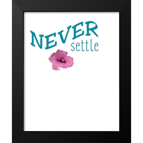 Never Settle Black Modern Wood Framed Art Print by Kimberly, Allen