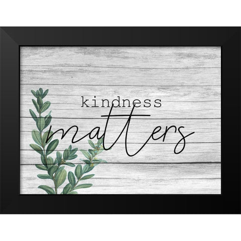 Kindness Matters Black Modern Wood Framed Art Print by Kimberly, Allen