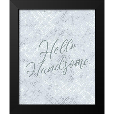 Hello Handnsome Black Modern Wood Framed Art Print by Kimberly, Allen