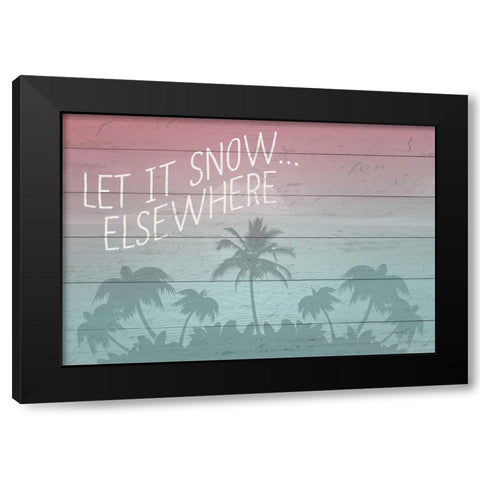Let it Snow Elsewhere Black Modern Wood Framed Art Print with Double Matting by Kimberly, Allen
