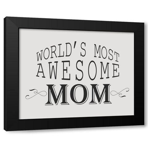 Worlds Most Awesome Mom Black Modern Wood Framed Art Print with Double Matting by Kimberly, Allen