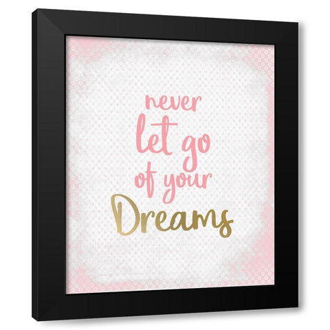 Never Let Go of your Dreams Black Modern Wood Framed Art Print by Kimberly, Allen