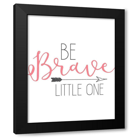Be Brave Black Modern Wood Framed Art Print by Kimberly, Allen