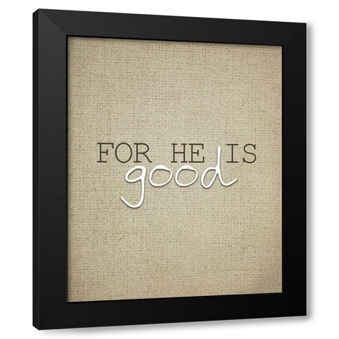 For He is Good 3 Black Modern Wood Framed Art Print by Kimberly, Allen