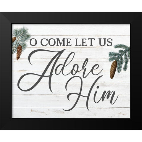 O Come Let Us Adore Him Black Modern Wood Framed Art Print by Kimberly, Allen