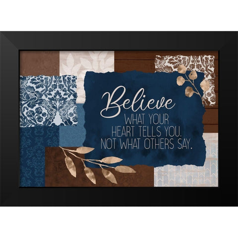 Believe What Your Heart Black Modern Wood Framed Art Print by Kimberly, Allen