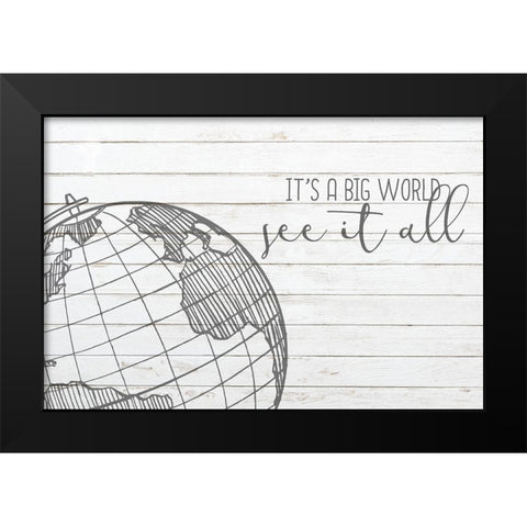 Its a Big World Black Modern Wood Framed Art Print by Kimberly, Allen