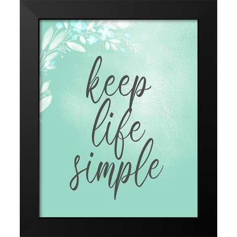 Keep Life Simple Black Modern Wood Framed Art Print by Kimberly, Allen