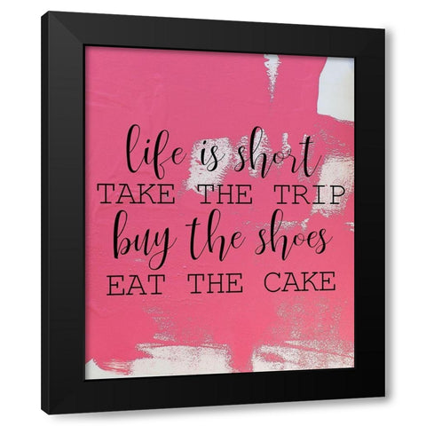 LIfe is Short Black Modern Wood Framed Art Print by Kimberly, Allen