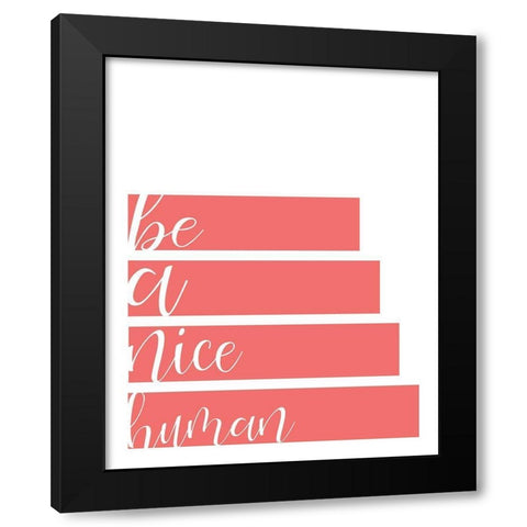 Be A Nice Black Modern Wood Framed Art Print by Kimberly, Allen