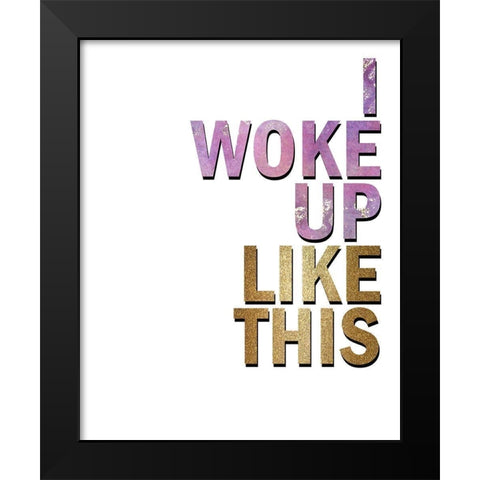 I Woke Up Black Modern Wood Framed Art Print by Kimberly, Allen