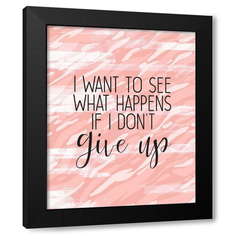 Dont Give Up Black Modern Wood Framed Art Print with Double Matting by Kimberly, Allen