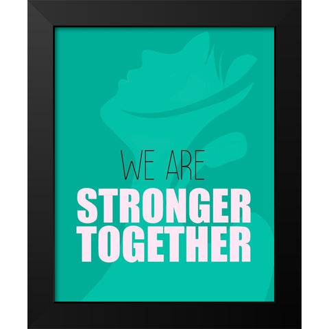 We Are Stronger Black Modern Wood Framed Art Print by Kimberly, Allen
