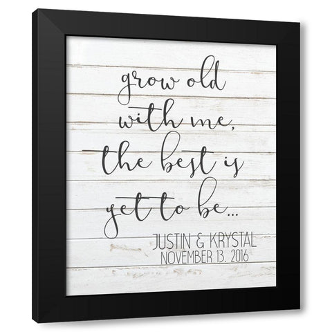Grow Old with Me Black Modern Wood Framed Art Print by Kimberly, Allen