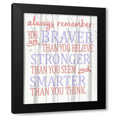 Always Remember You Are Pinks Black Modern Wood Framed Art Print by Kimberly, Allen