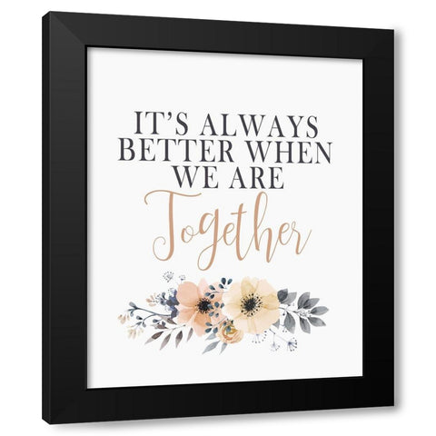Its Always Better Black Modern Wood Framed Art Print by Kimberly, Allen