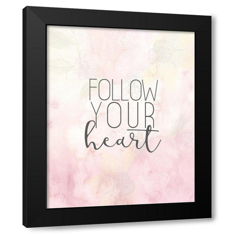 Follow your Heart Black Modern Wood Framed Art Print with Double Matting by Allen, Kimberly
